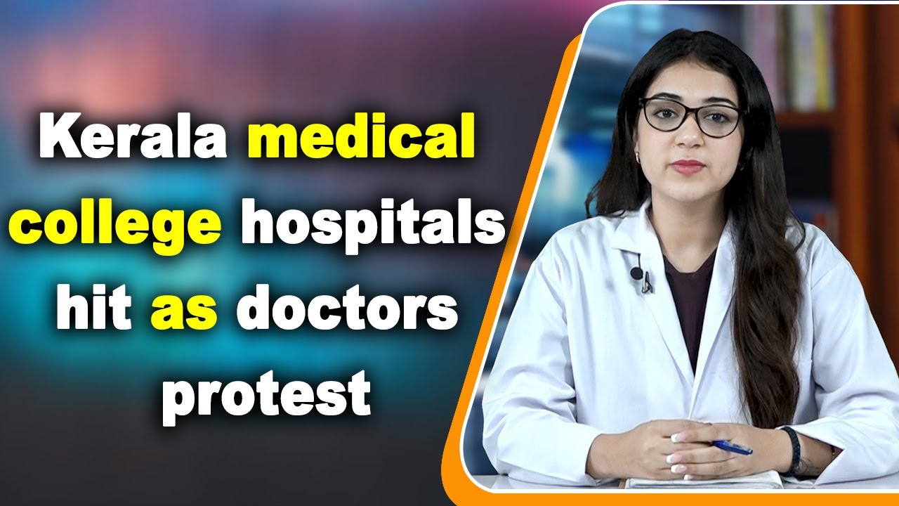 Kerala medical college hospitals hit as doctors protest, urge govt to meet demands