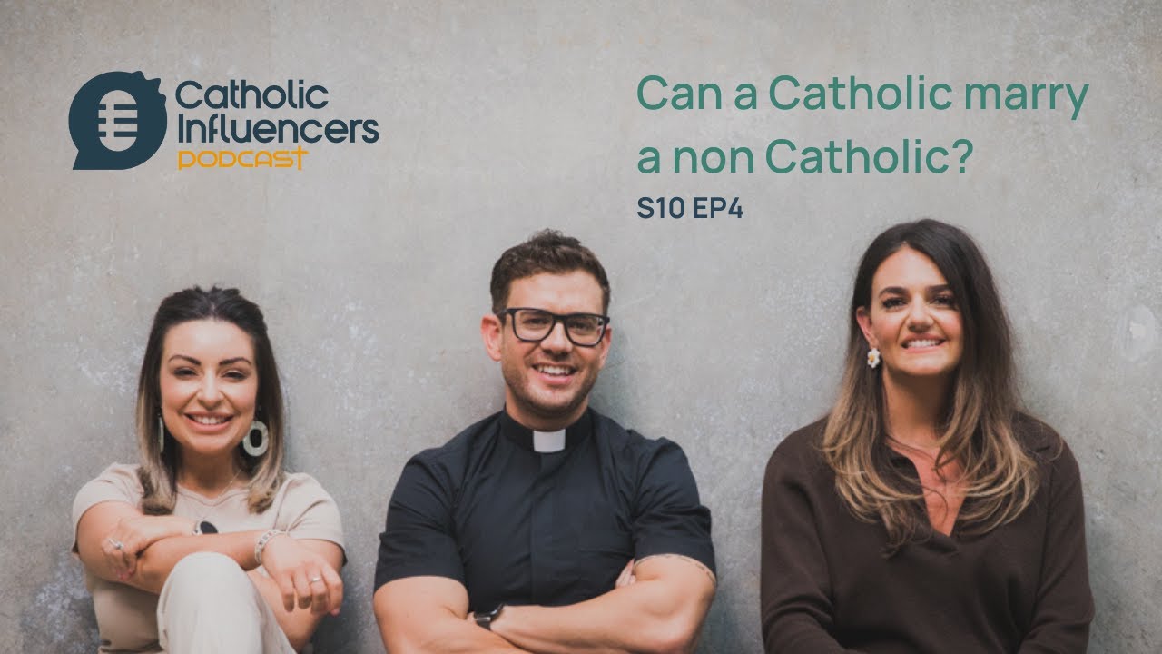 Can A Catholic Marry A Non Catholic? - Catholic Influencers Podcast S10 EP4