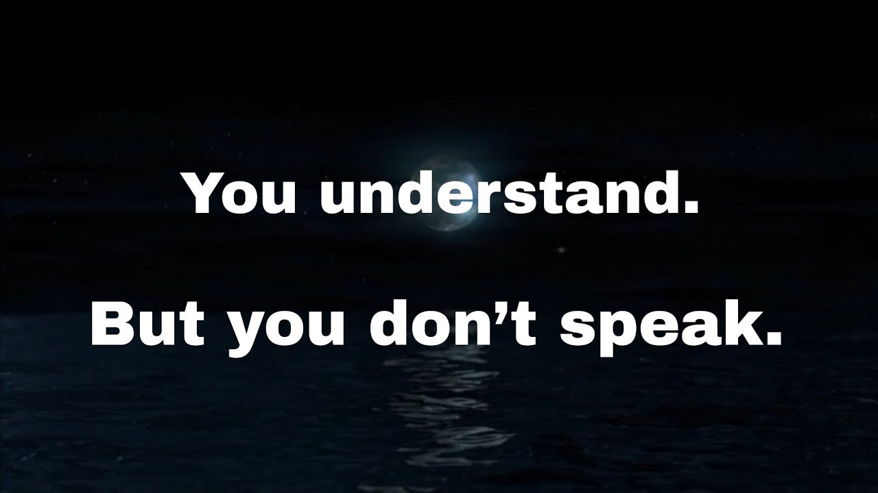 You understand. But you don’t speak.