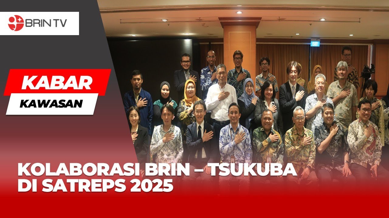 KOLABORASI BRIN – TSUKUBA DI SATREPS 2025 | Kabar Kawasan
