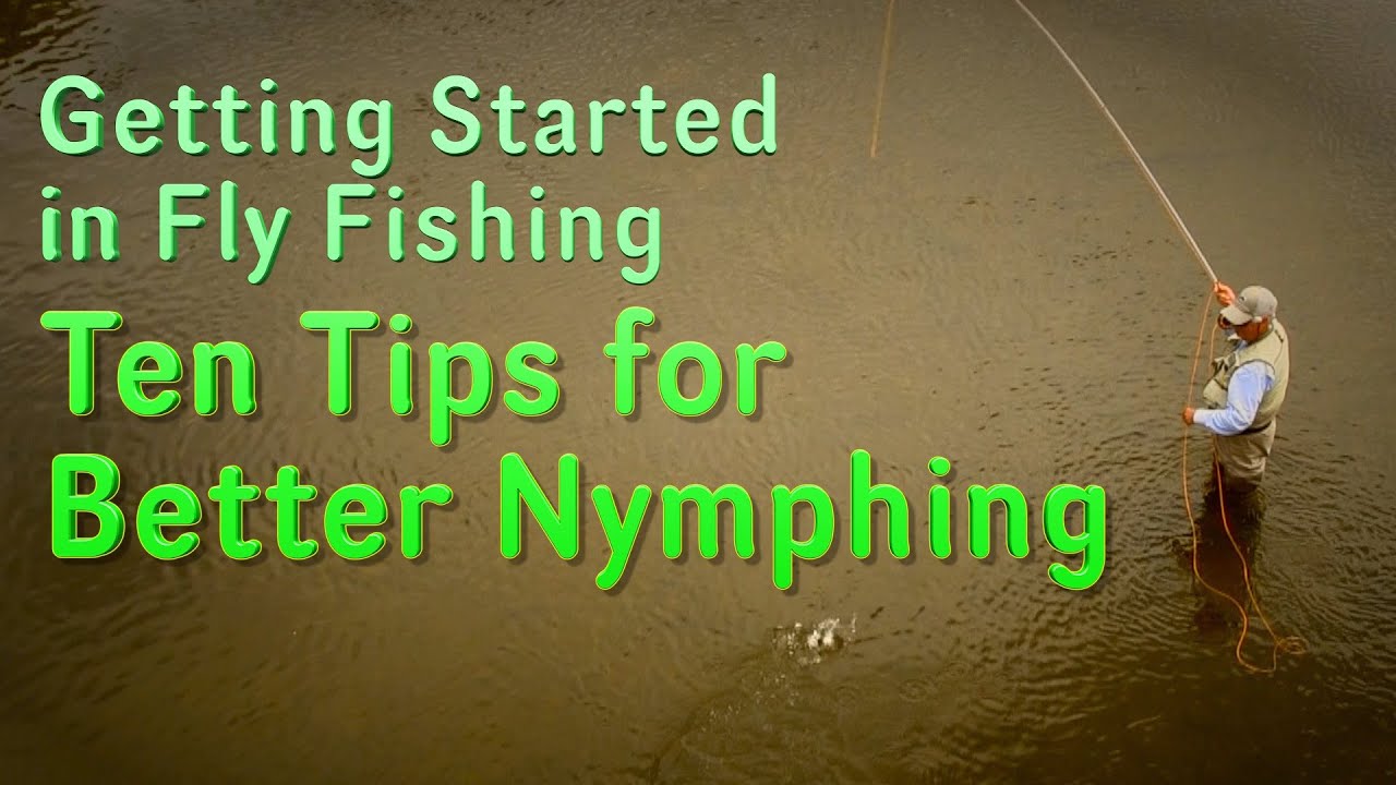Getting Started in Fly Fishing: Ten Tips for Nymphing Better and Effective Fishing Nymphs for Trout