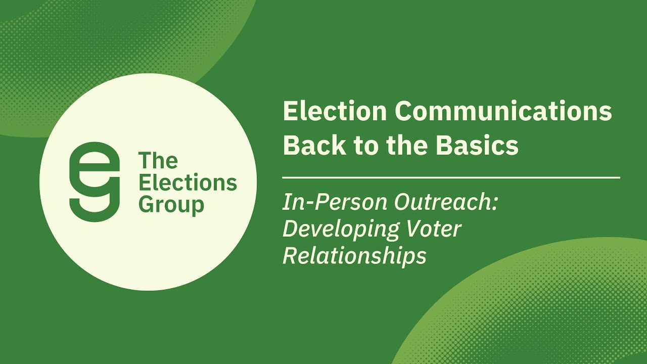 Election Communications Back to the Basics: In-Person Outreach: Developing Voter Relationships