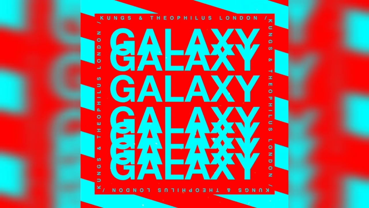 Kungs & Theophilus London - Galaxy (Extended Mix)