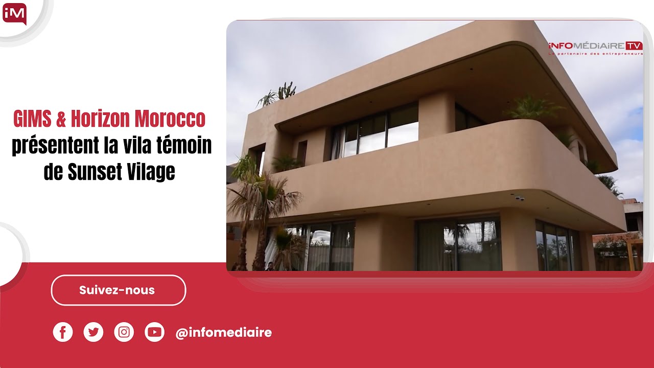 GIMS & Horizon Morocco présentent la vila témoin de Sunset Vilage