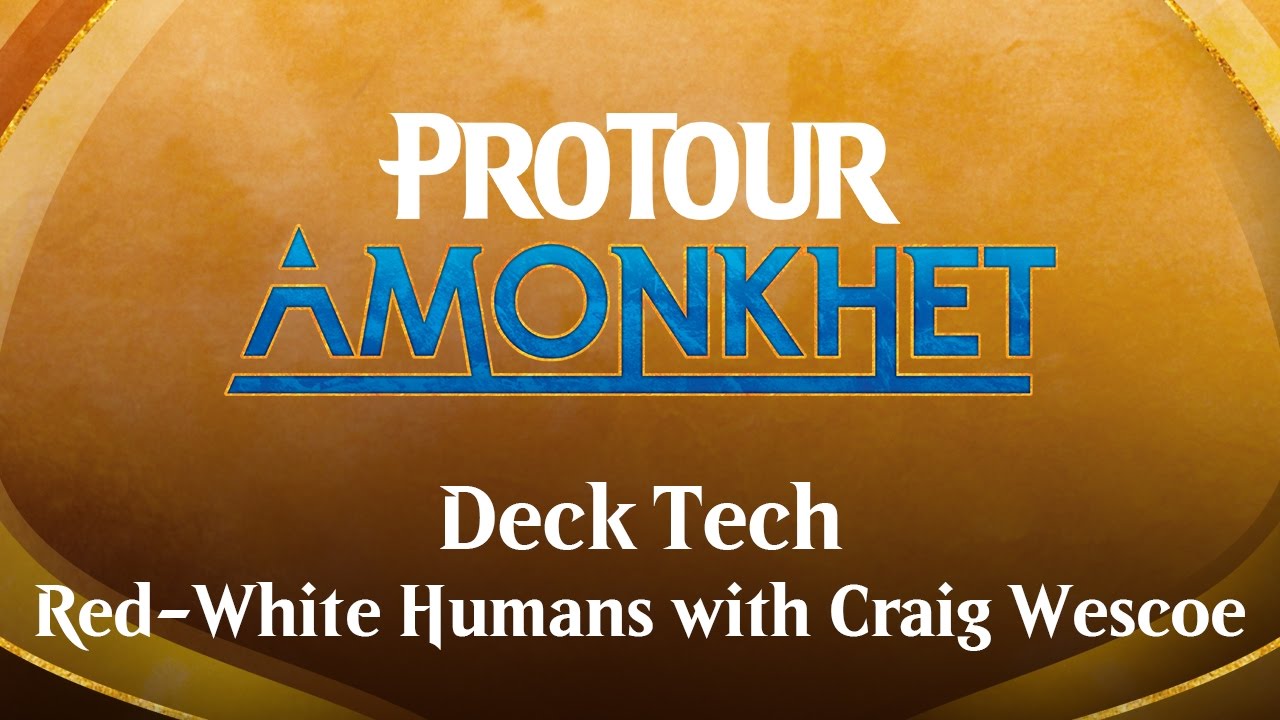 Pro Tour Amonkhet Deck Tech: Red-White Humans with Craig Wescoe