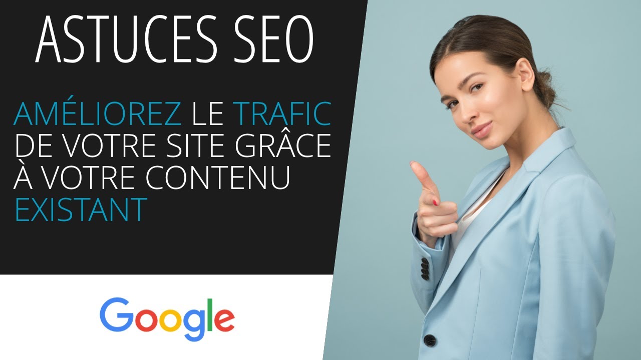Référencement naturel - Améliorer le trafic de votre site grâce à votre contenu existant