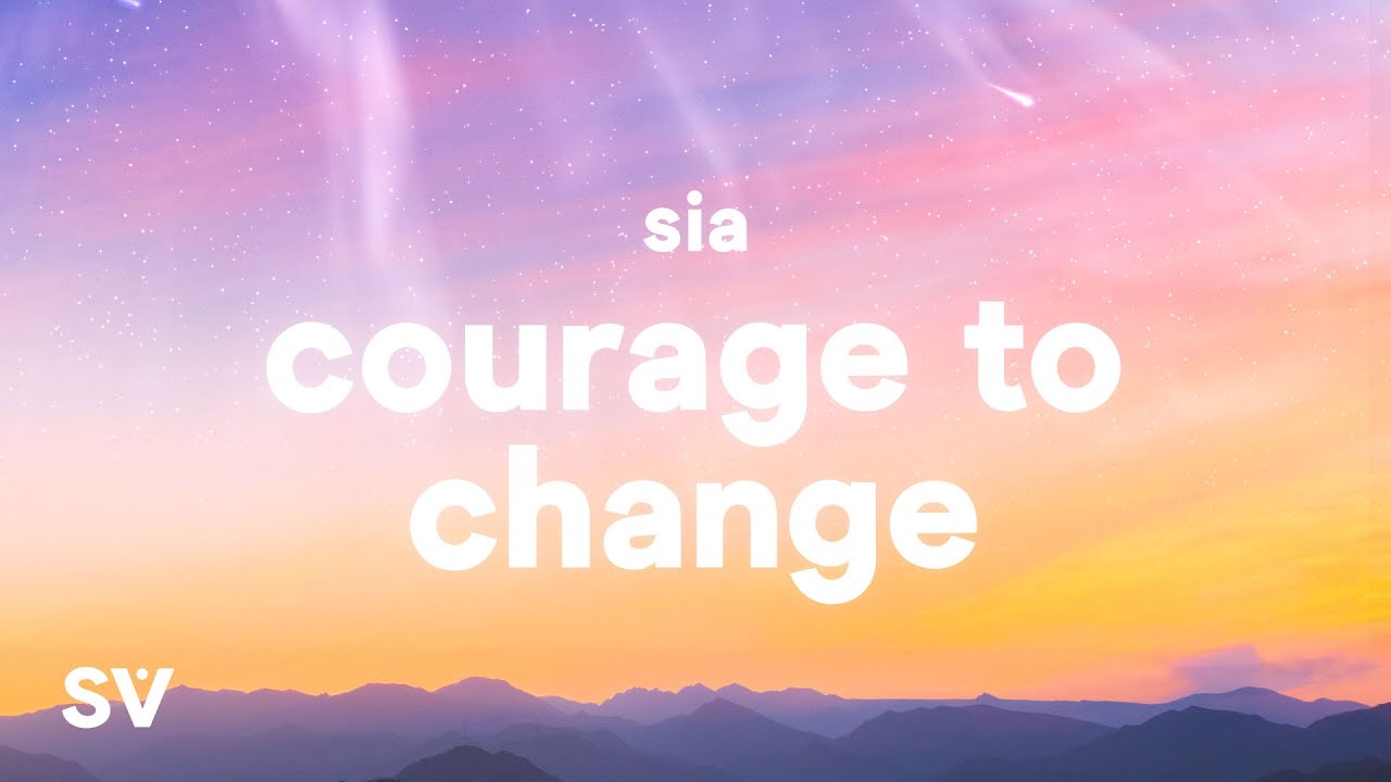 Sia - Courage to Change (Lyrics)