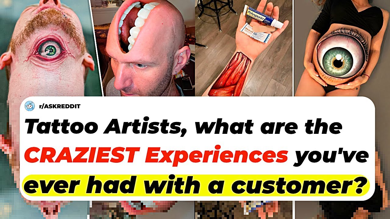 Tattoo Artists, What Are The CRAZIEST Experiences You've Ever Had With A Customer? | Ask Reddit