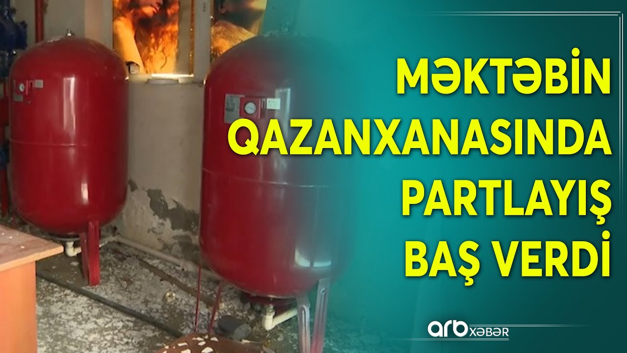 Paytaxtın Nəsimi rayonu ərazisində məktəbin qazanxanasında partlayış baş verdi