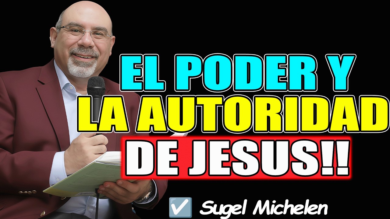 EL PODER Y LA AUTORIDAD DE JESUS!! - Sugel Michelen 2026