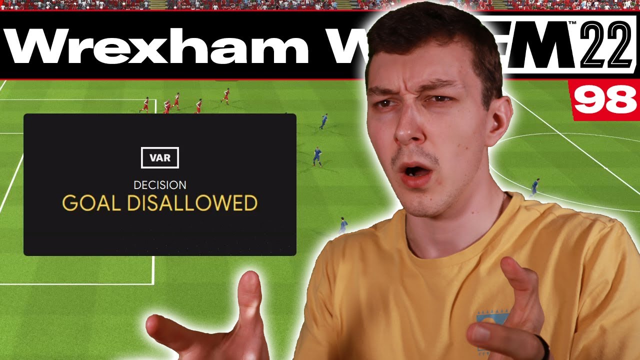 I HATE VAR | The Wrexham Way | FM22 | Part 98