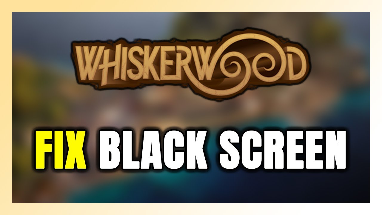 How to FIX Whiskerwood Black Screen!