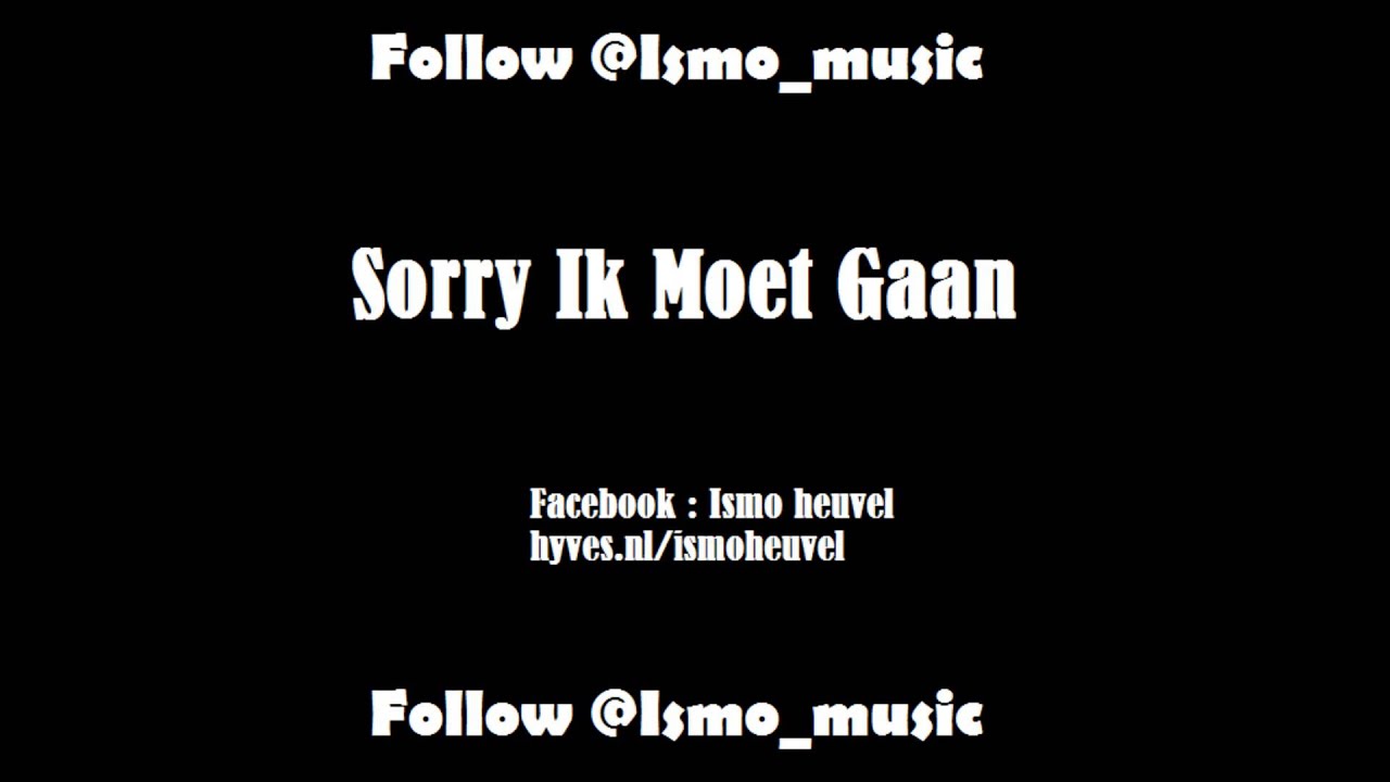 Sorry Ik Moet Gaan