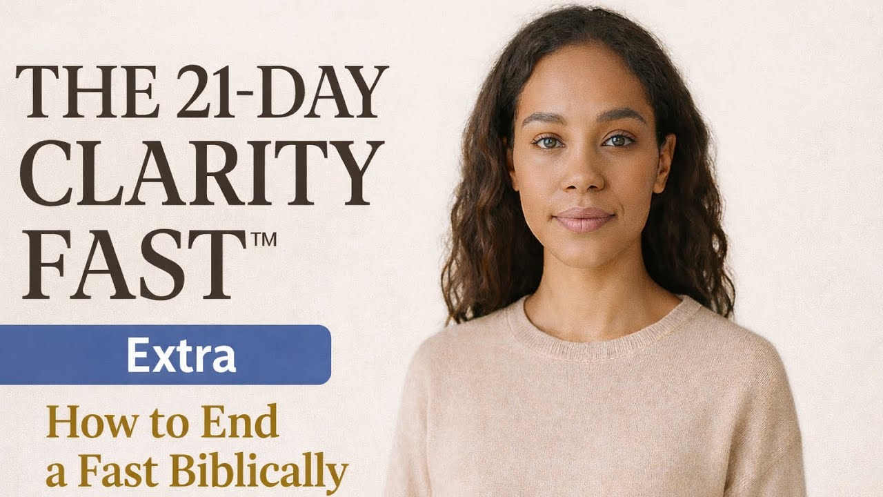 BONUS EXTRA: How to End a Fast Biblically  | The King’s Table | 🌿21- Day Clarity Fast