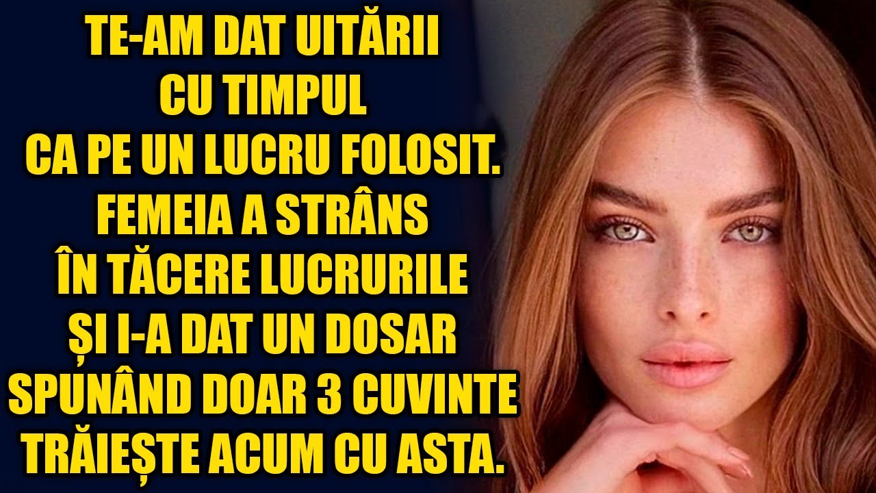 Te-am dat uitării cu timpul, ca pe un lucru folosit. Dar după o vreme...