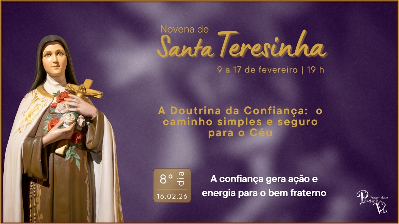 Novena de Santa Teresinha - 8º dia - 16/02/2026: A confiança gera ação e energia para o bem fraterno