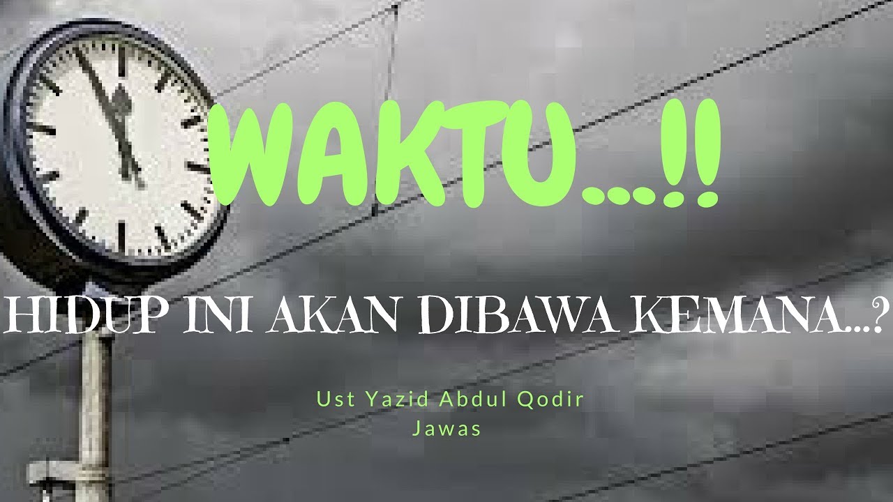 Waktu...!! Hidup ini akan dibawa kemana...? - Ust Yazid Abdul Qodir Jawas