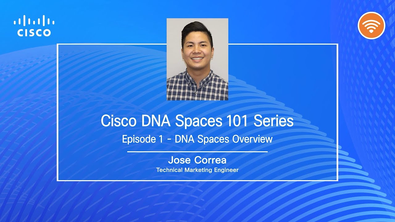 Cisco DNA Spaces  Episode 1. Overview
