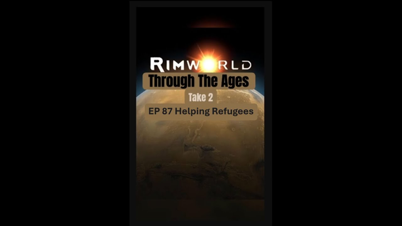 Helping Refugees in RimWorld Let's Play - Through The Ages Take 2 // EP87