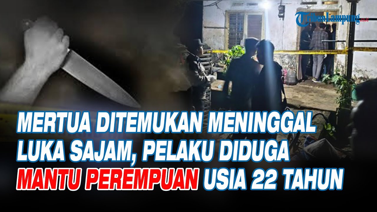 Mantu Perempuan Tega Habisi Nyawa Mertuanya Secara Sadis, Pelaku Usia 22 Tahun