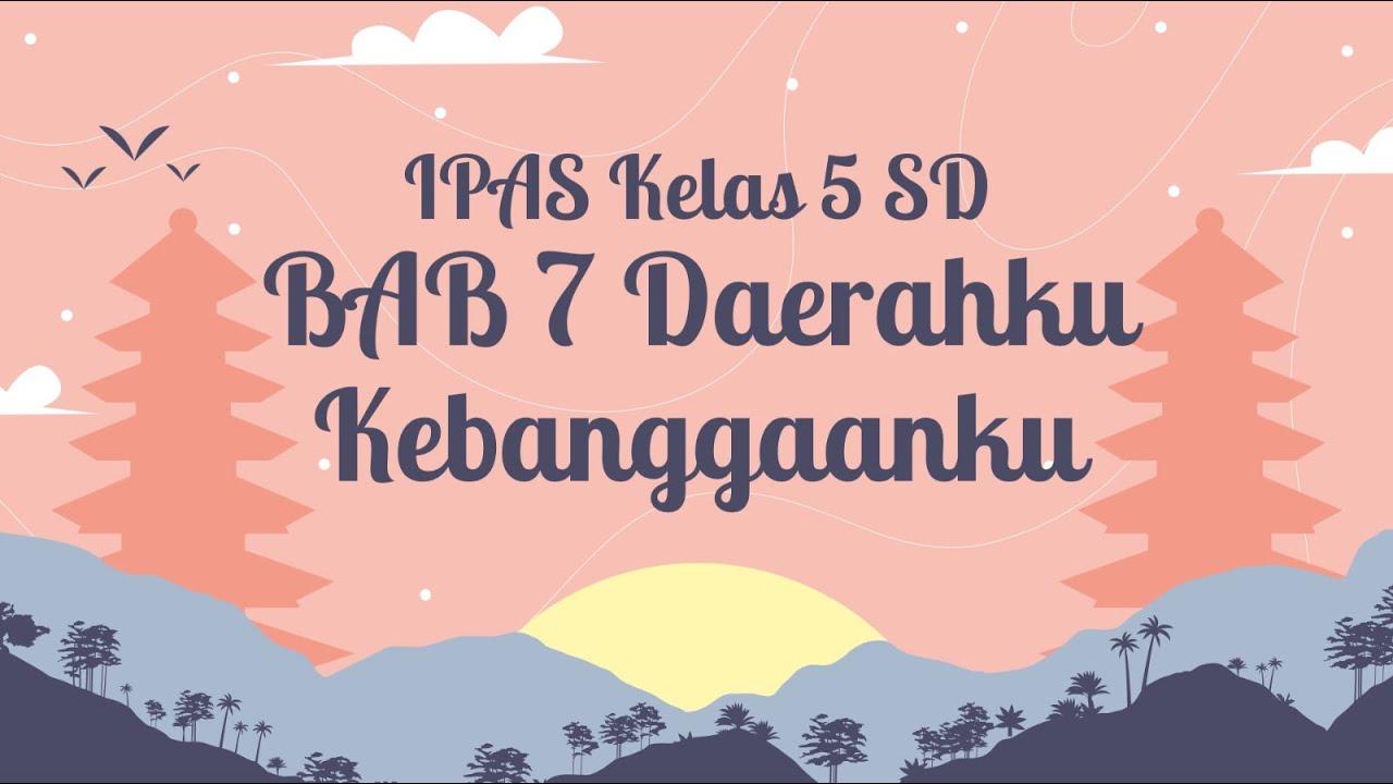 IPAS Kelas 5 SD - Bab 7 Daerahku Kebanggaanku || Kurikulum Merdeka