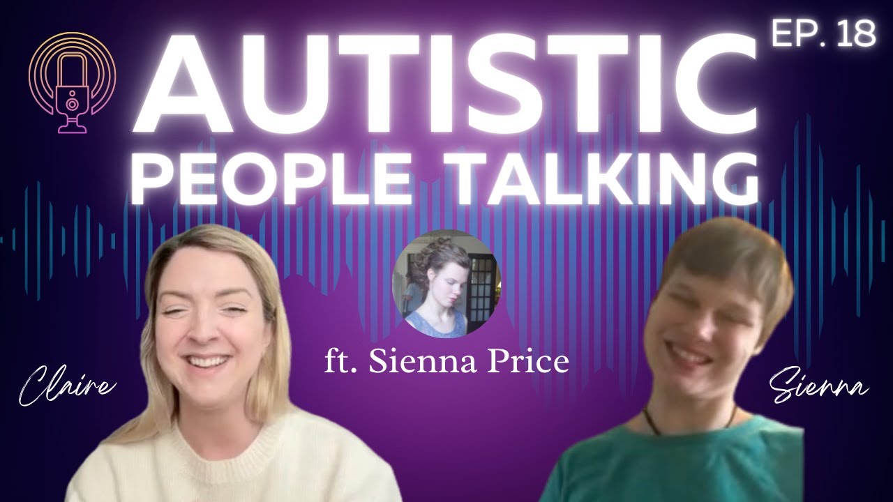 AUTISTIC PEOPLE TALKING Ep. 18 PODCAST ft. Sienna @siennaprice1351