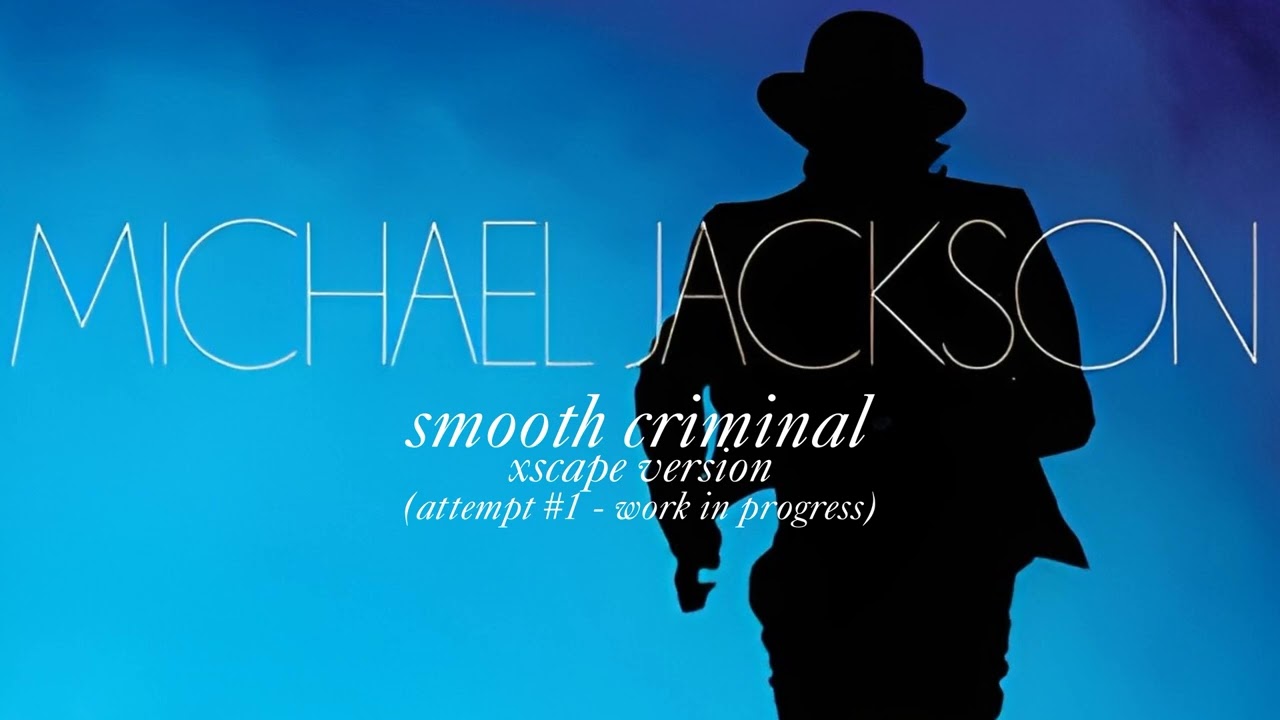 SMOOTH CRIMINAL - XSCAPE Version - (Attempt #1 - Work In Progress) - Michael Jackson