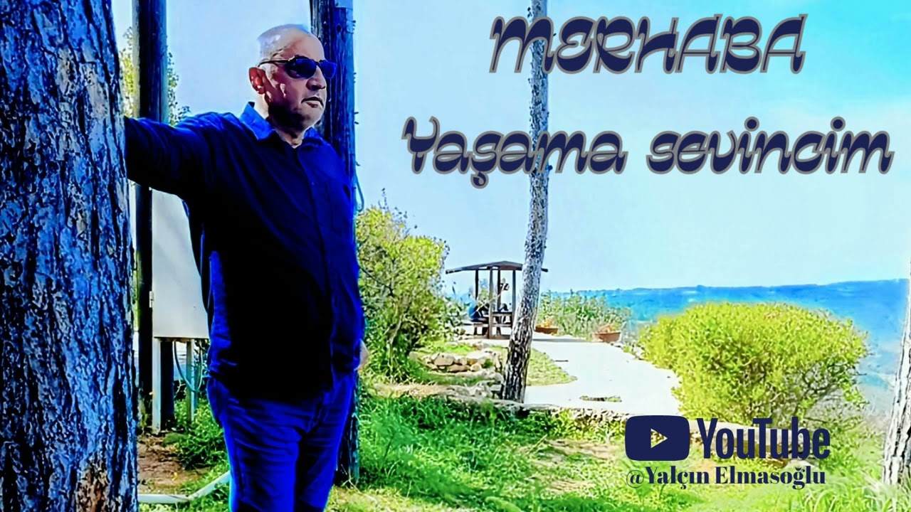 Merhaba yaşama sevincim merhaba 