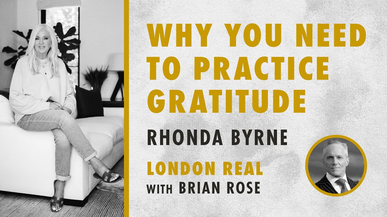Brian Rose and Rhonda Byrne on why you need to practice gratitude | London Real | RHONDA TALKS