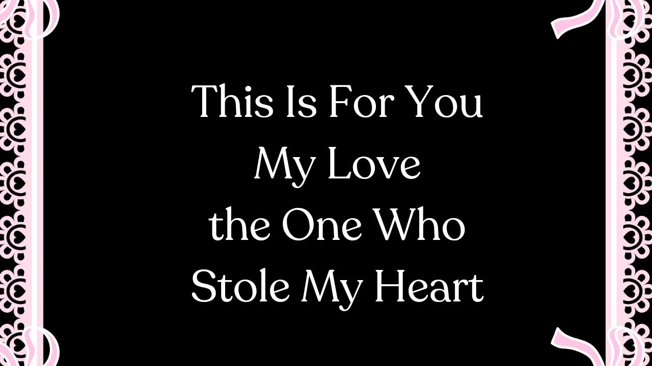 A Massage to The One Who Stole My Heart 💞🌹💞 I Am So Into You Babe (Love You Forever My Darling)
