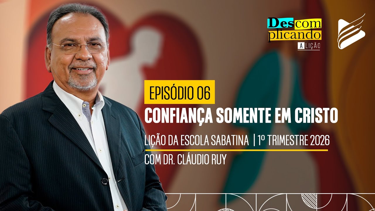 Classe dos Professores | Confiança somente em Cristo #06 | Descomplicando a Lição