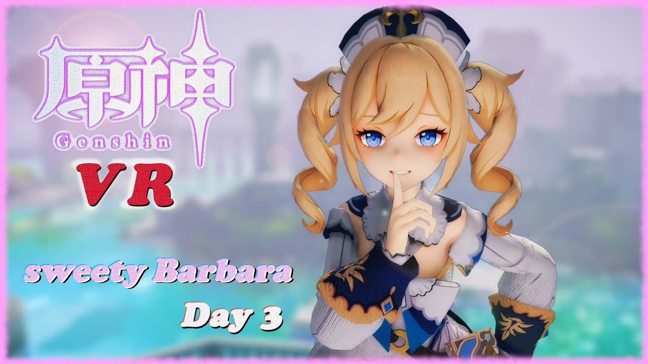 【原神 VR】バーバラちゃんのアイドル活動　3日目【VRMMD】【5KVR】