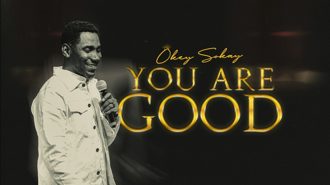 YOU ARE GOOD - Okey Sokay | Official Video