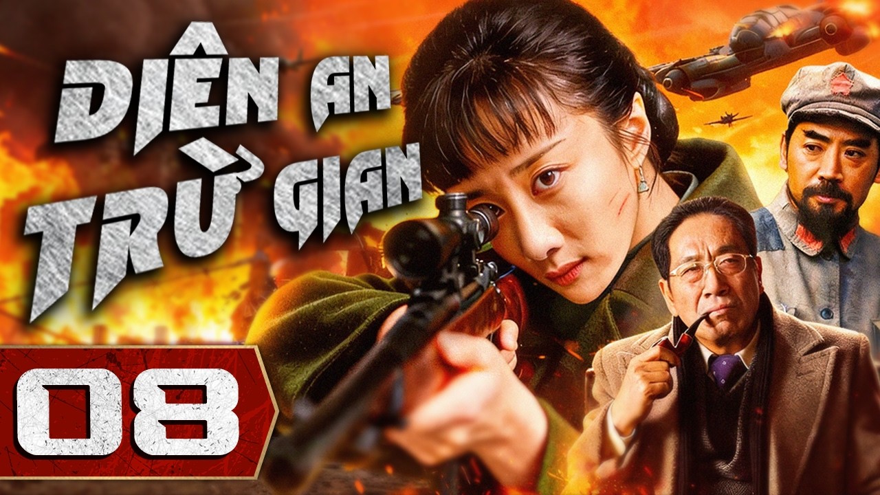 DIÊN AN TRỪ GIAN - Tập 08 | Tuyển Tập Phim Hành Động Kháng Nhật Mới Nhất 2026 | Thuyết Minh