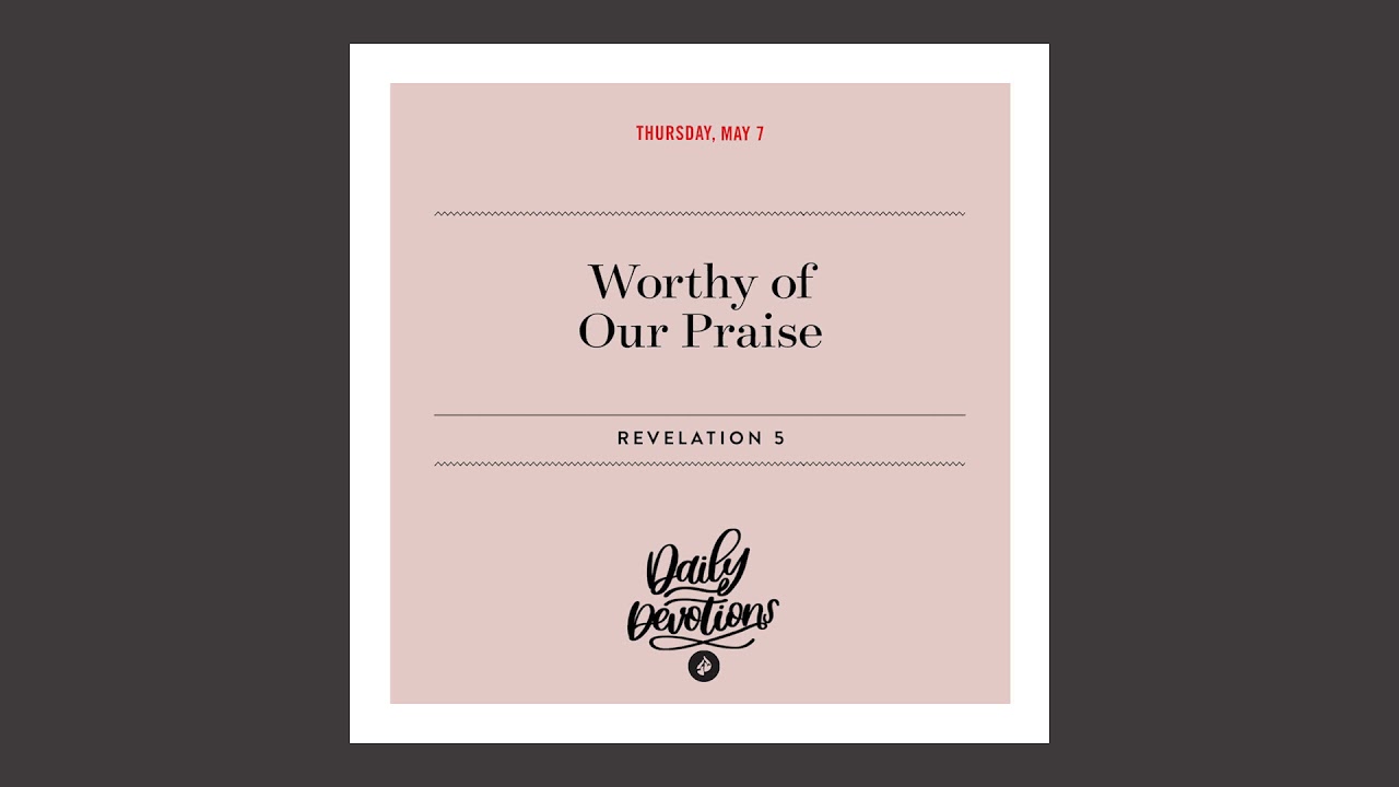 Worthy of Our Praise - Daily Devotional