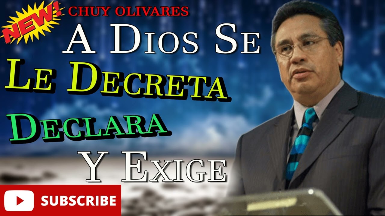 Chuy Olivares Predicas 2023 - A Dios Se Le Decreta Declara Y Exige