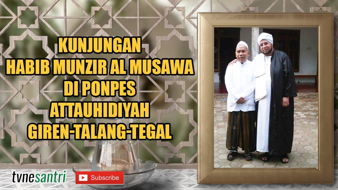 HABIB MUNZIR AL MUSAWWA BERKUNJUNG KE PONPES ATTAUHIDIYAH GIREN TEGAL