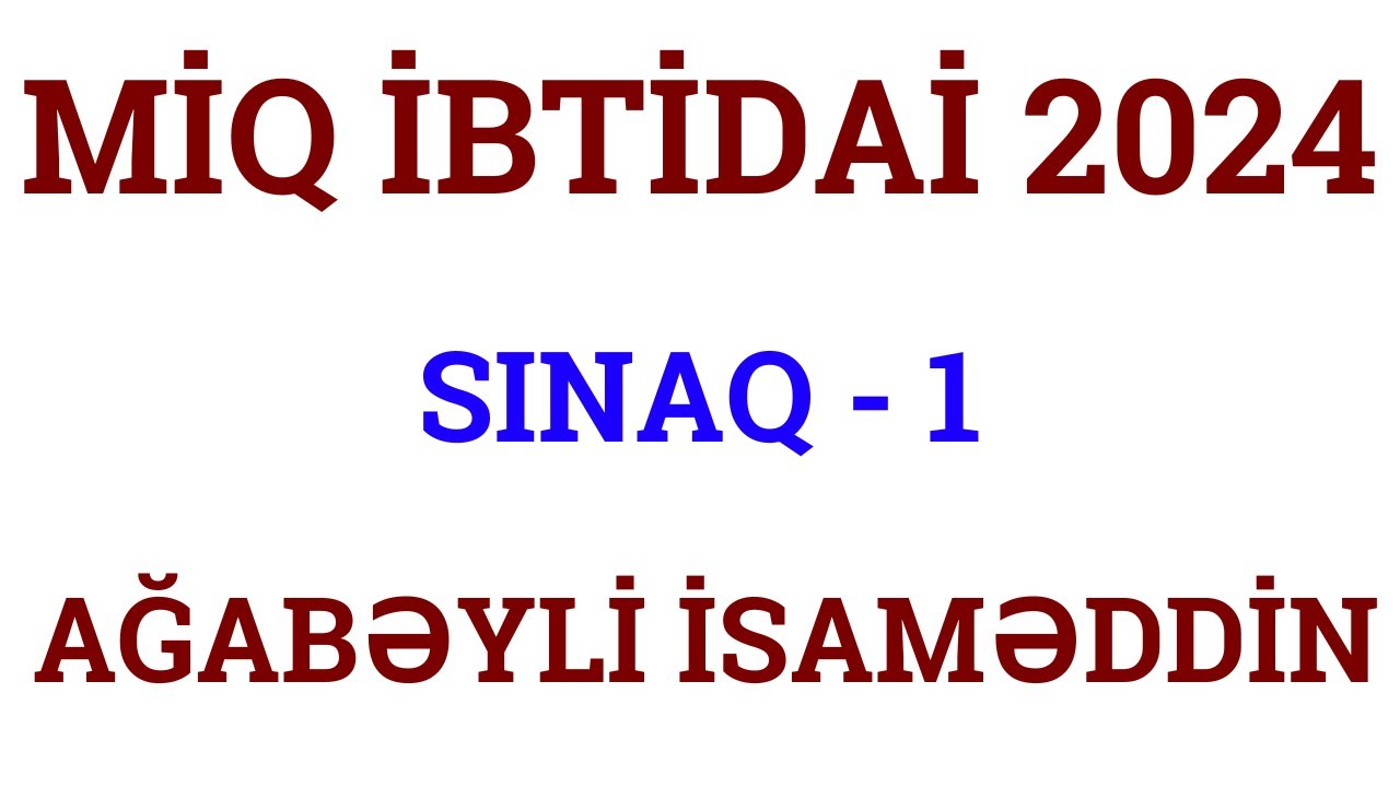 MİQ 2024 | SINAQ - 1 | AĞABƏYLİ İSAMƏDDİN