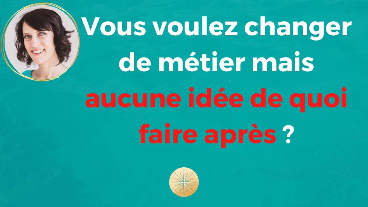 Changer de métier mais pour faire quoi ?