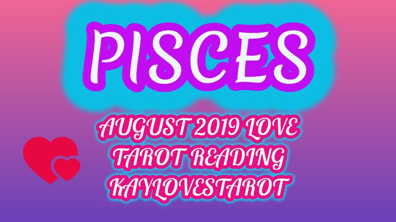PISCES AUGUST 2019 LOVE TAROT READING