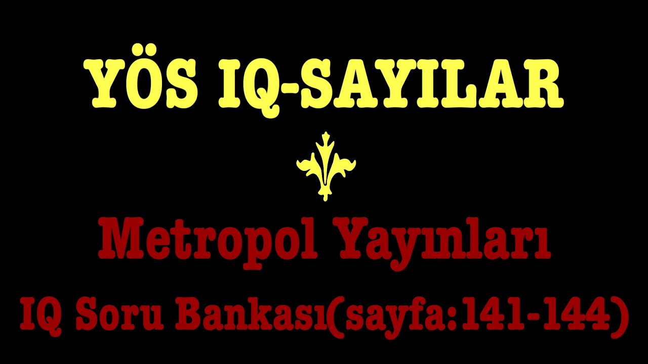 YÖS IQ-SAYILAR(metropol yayınları-IQ SORUBANKASI 2,sayfa:141-144)