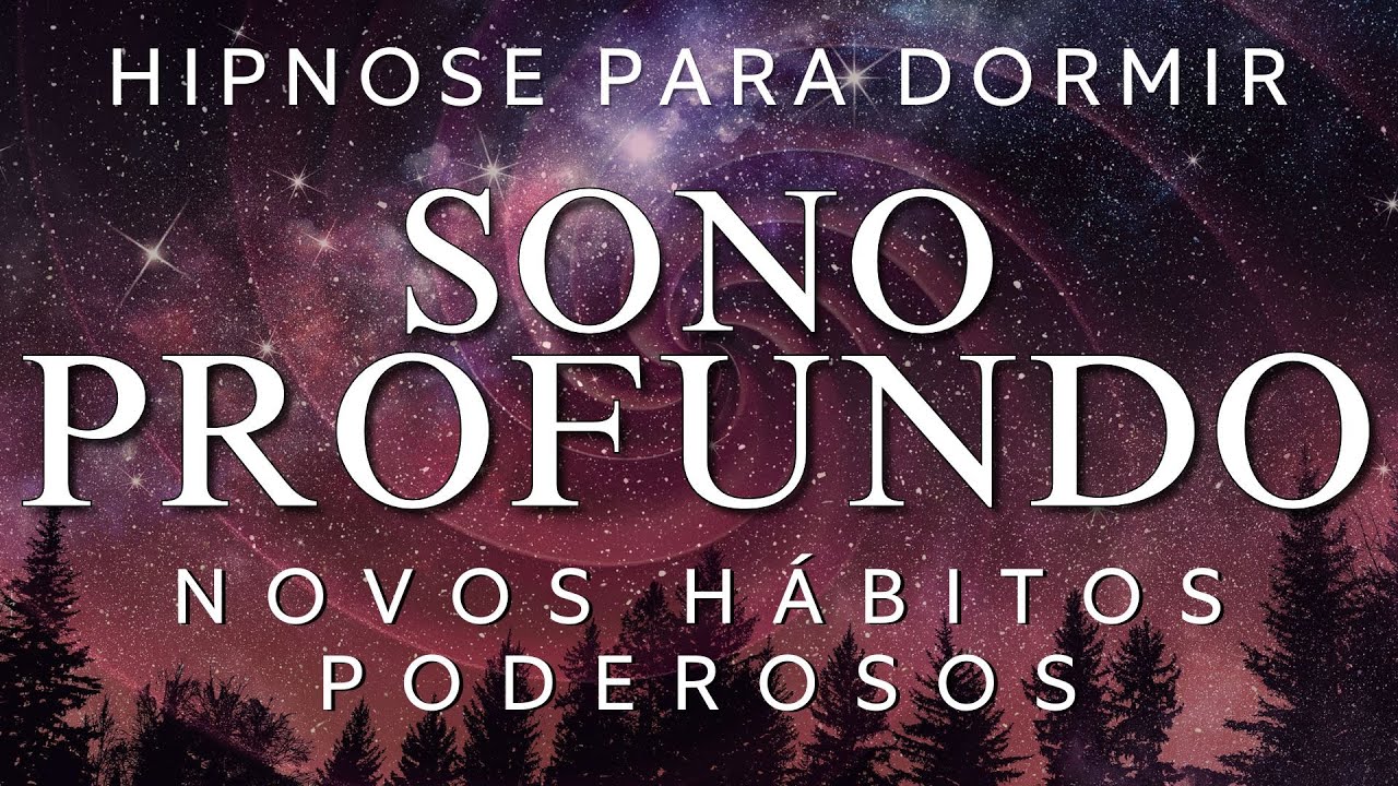 HIPNOSE PARA DORMIR – CULTIVE NOVOS HÁBITOS PODEROSOS e SAUDÁVEIS (MEDITAÇÂO GUIADA, VOZ SUAVE)