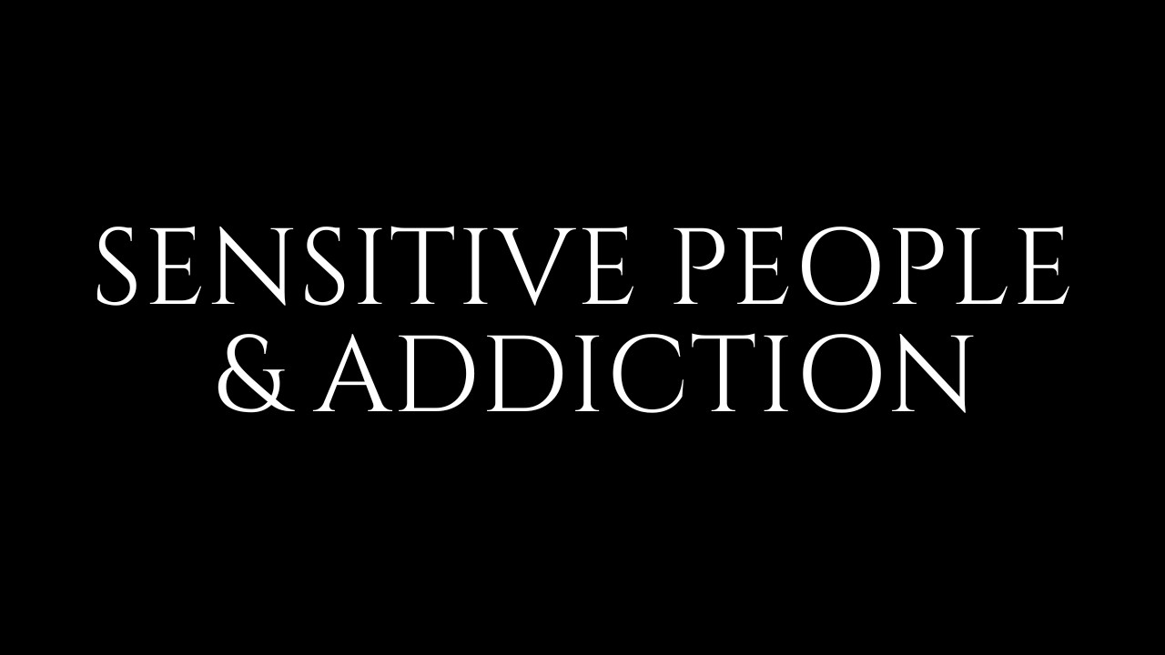 Why Sensitive People Often Become Addicted