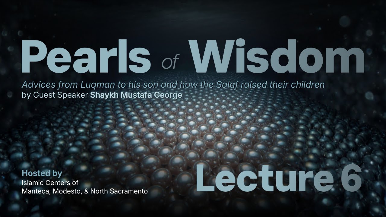 Pearls of Wisdom by Shaykh Mustafa George | Lecture 6