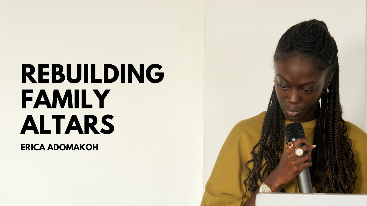 Rebuilding Family Altars - Erica Adomakoh