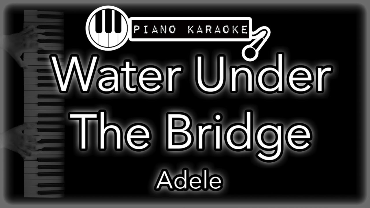 Water Under The Bridge - Adele - Piano Karaoke Instrumental