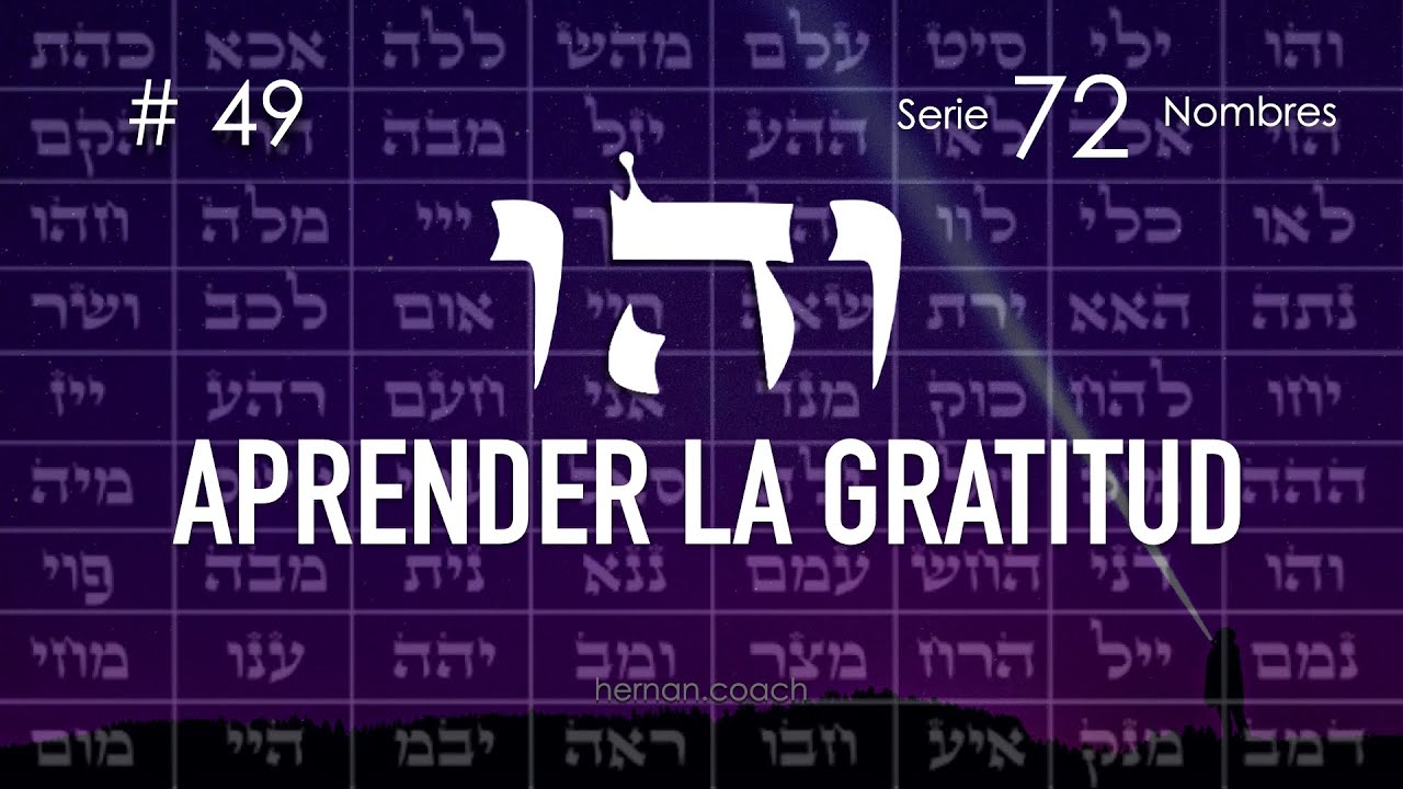 49. Vav He Vav APRENDER A TENER GRATITUD | Kabbalah Meditativa 72 Nombres de Dios