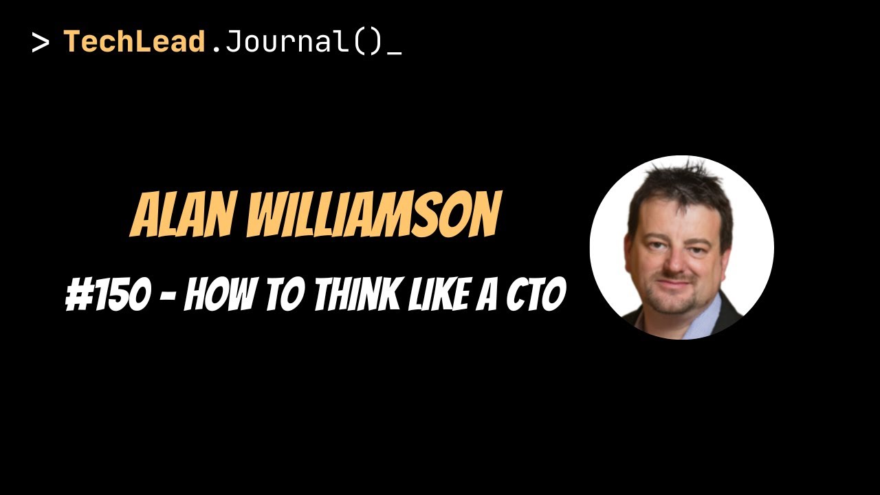 #150 - How to Think Like a CTO - Alan Williamson