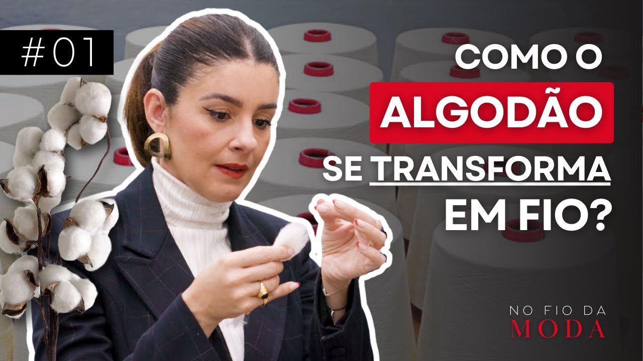 Fiação Têxtil: como o algodão se transforma em fio | Episódio #01 - No Fio da Moda