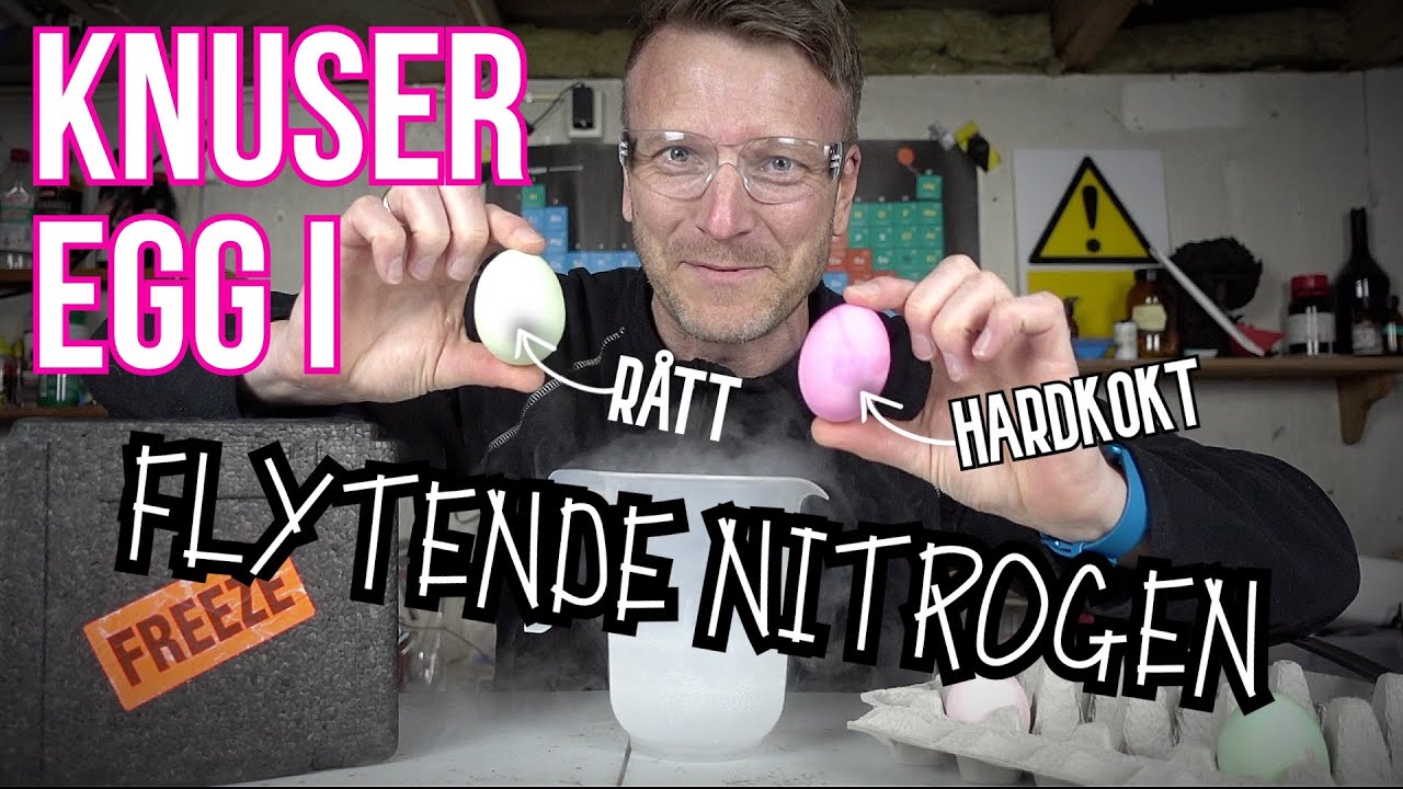 KNUSER EGG I FLYTENDE NITROGEN!